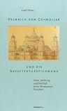 Produkt-Bild: Heinrich von Geym&uuml;ller und die Architekturzeichnung. Werk, Wirkung und Nachla&szlig; eines Renaissance- Forschers