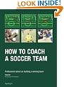 How to Coach a Soccer Team: Professional Advice on Building a Winning Team