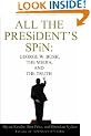 All the President's Spin: George W. Bush, the Media, and the Truth
