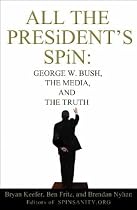 All the President's Spin: George W. Bush, the Media, and the Truth