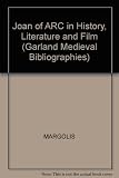 Joan of Arc in history, literature, and film : a select, annotated bibliography