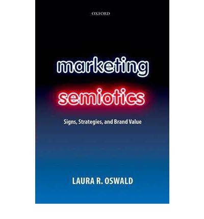 [(Marketing Semiotics: Signs, Strategies, and Brand Value )] [Author: Laura Oswald] [Apr-2012]
