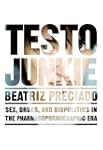 Testo Junkie: Sex, Drugs, and Biopoli...
