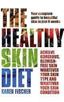 The Healthy Skin Diet: Your complete guide to beautiful skin in just 8 weeks!
