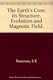 The Earth's core : its structure, evolution and magnetic field : proceedings of a Royal Society discussion meeting held on 27 and 28 January 1982