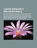 Ludzie zwizani z Bielskiem-Bia: Zbigniew Preisner, Piotr Fijas, Stefan Hula, Henryk Piecuch, Zdzisaw Hryniewiecki, Jerzy Gurawski (Polish Edition)