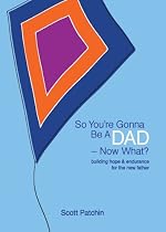 So You're Gonna Be A DAD - Now What?