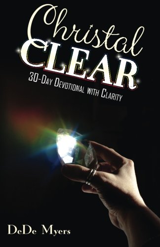 Christal Clear: 30-Day Devotional with Clarity, by DeDe Myers