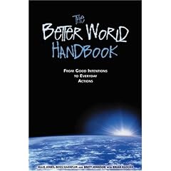 The Better World Handbook : From Good Intentions to Everyday Actions