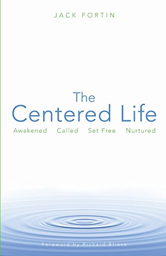The Centered Life: Awakened, Called, Set Free, Nurtured