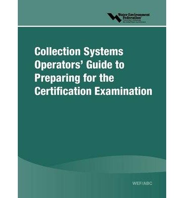 [ Wef/ABC Collection Systems Operators' Guide to Preparing for the Certification Examination ] By Water Environment Federation ( Author ) [ 2005 ) [ Paperback ]