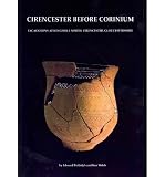 Cirencester before Corinium : excavations at Kingshill North, Cirencester, Gloucestershire