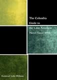 The Columbia Guide to the Latin American Novel Since 1945 (The Columbia Guides to Literature Since 1945)