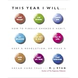 This Year I Will...: How to Finally Change a Habit, Keep a Resolution, or Make a Dream Come True