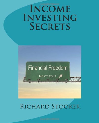 Income Investing Secrets: How to Receive Ever-Growing Dividend and Interest Checks, Safeguard Your Portfolio and Retire Wealthy