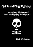 Quick and Dirty Fighting: Improvising Weapons and Hardcore Fighting Techniques