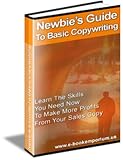 Best eBook on How To Copywrite - Newbie's Guide To Basic Copywriting: Learn The Skills You Need Now To Make More Profits From Your Sales Copy