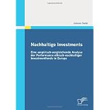 Nachhaltige Investments: Eine empirisch-vergleichende Analyse der Performance ethisch-nachhaltiger Investmentfonds in Europavon "Johann Seitz"