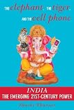 The Elephant, the Tiger, and the Cell Phone: Reflections on India: The Emerging 21st-Century Power [ELEPHANT THE TIGER & THE CELL]
