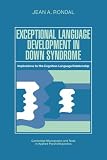 Exceptional Language Development in Down Syndrome: Implications for the Cognition-Language Relationship (Cambridge Monographs and Texts in Applied Psycholinguistics)