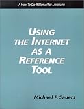 Using the Internet As a Reference Tool: A How To-Do-It Manual for Librarians (How to Do It Manuals for Librarians)