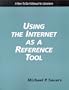 Using the Internet As a Reference Tool: A How To-Do-It Manual for Librarians (How to Do It Manuals for Librarians)