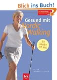 Gesund mit Nordic Walking: So bleibe ich jung! speziell bei R�ckenproblemen, Arthrose, Osteoporose, Bluthochdruck, �bergewicht, Venenleiden und anderen Beschwerden