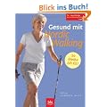 Gesund mit Nordic Walking: So bleibe ich jung! speziell bei R�ckenproblemen, Arthrose, Osteoporose, Bluthochdruck, �bergewicht, Venenleiden und anderen Beschwerden
