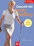Gesund mit Nordic Walking: So bleibe ich jung! speziell bei R�ckenproblemen, Arthrose, Osteoporose, Bluthochdruck, �bergewicht, Venenleiden und anderen Beschwerden