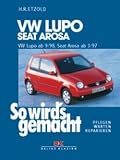 So wird's gemacht. Pflegen - warten - reparieren. VW Lupo 9/98 bis 3/05 - Seat Arosa 3/97 bis 12/04: BD 118 - Hans-R�diger Etzold