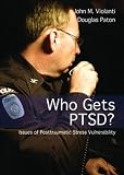Who Gets PTSD?: Issues of Posttraumatic Stress Vulnerability