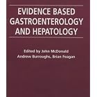 Evidence-Based Gastroenterology and Hepatology by John McDonald, Brian Feagan, Andrew K. Burroughs, and Brain Feagan