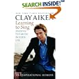 Learning to Sing: Hearing the Music in Your Life by Clay Aiken and Allison Glock