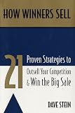 How Winners Sell: 21 Proven Strategies to Outsell Your Competition and Win the Big Sale