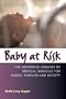 Baby at Risk: The Uncertain Legacies of Medical Miracles for Babies, Families and Society (Capital Currents)