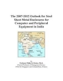 The 2007-2012 Outlook for Steel Sheet Metal Enclosures for Computer and Peripheral Equipment in India