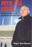 Into the Light: A Complete History of Sunderland Football Club