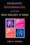 Psychiatry, Psychoanalysis, And The New Biology Of Mind