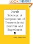 Occult Sciences: A Compendium of Transcendental Doctrine and Experiment
