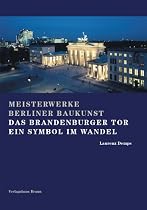 Das Brandenburger Tor. Ein Symbol im Wandel. Meisterwerke Berliner Baukunst, Bd. 3