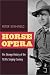 Horse Opera: The Strange History of the 1930s Singing Cowboy