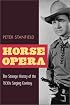 Horse Opera: The Strange History of the 1930s Singing Cowboy