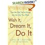 Wish It, Dream It, Do It : Turn the Life You're Living Into the Life You Want