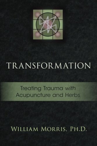 Transformation: Treating Trauma with Acupuncture and Herbs