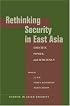 Rethinking Security in East Asia: Identity, Power, and Efficiency (Studies in Asian Security)