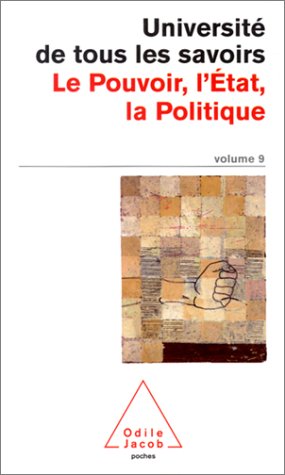 Université de tous les savoirs, volume 9 : Le Pouvoir, l'Etat, la Politique