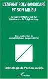 Enfant polyhandicape et sonmilieu (l') groupe de recherche sur l'autisme et le po