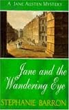 Jane and the Wandering Eye: Being the Third Jane Austen Mystery