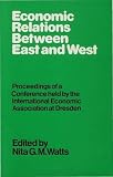 Economic relations between East and West : proceedings of a conference held by the International Economic Association at Dresden, GDR
