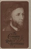 The Complete Works of Robert Browning, With Variant Readings and Annotations.